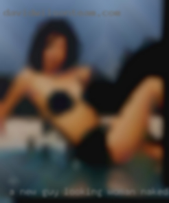 A new guy looking woman naked for some fun.